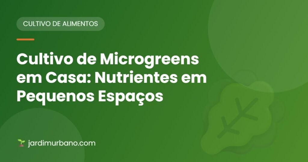 Cultivo de Microgreens em Casa: Nutrientes em Pequenos Espaços