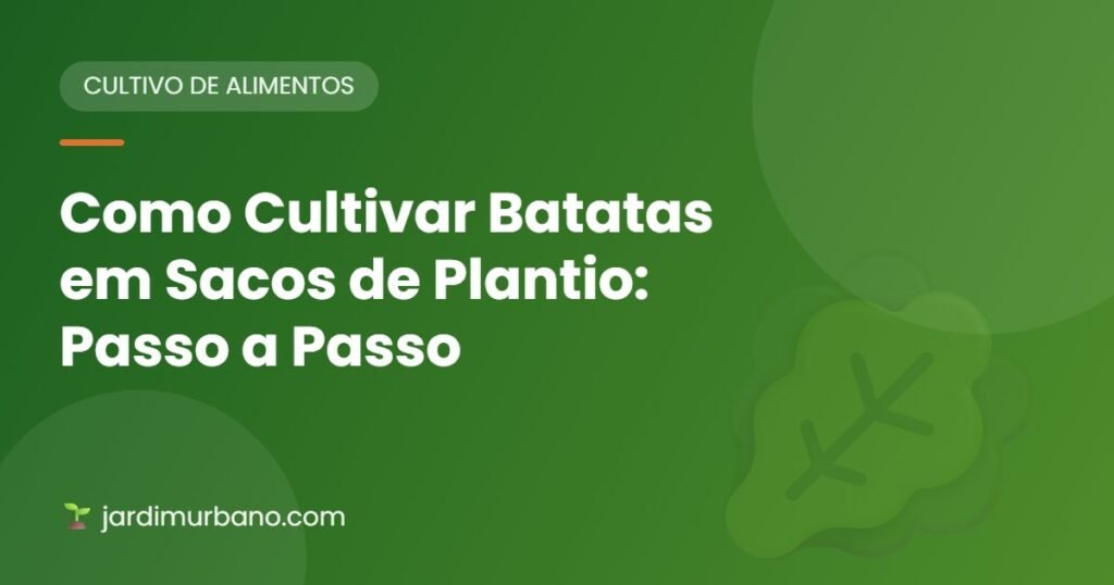 Como Cultivar Batatas em Sacos de Plantio: Passo a Passo