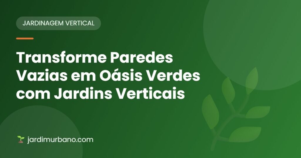 Transforme Paredes Vazias em Oásis Verdes com Jardins Verticais