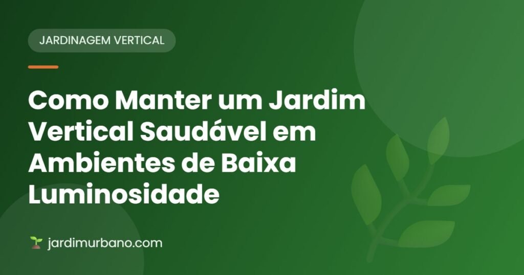 Como Manter um Jardim Vertical Saudável em Ambientes de Baixa Luminosidade